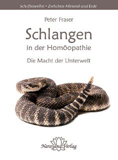Schlangen in der Homöopathie: Die Macht der Unterwelt (Schriftenreihe "Zwischen Himmel und Erde")